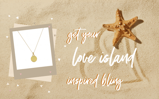 bling that's hot in the villa - get the Love Island look